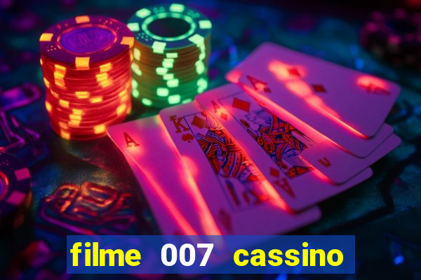 filme 007 cassino royale completo dublado youtube